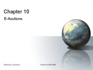 Chapter 10 EAuctions Electronic Commerce Prentice Hall 2006