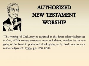AUTHORIZED NEW TESTAMENT WORSHIP The worship of Godmay