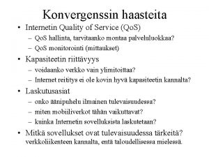 Konvergenssin haasteita Internetin Quality of Service Qo S