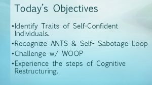 Todays Objectives Identify Traits of SelfConfident Individuals Recognize