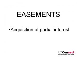 EASEMENTS Acquisition of partial interest Easement An interest