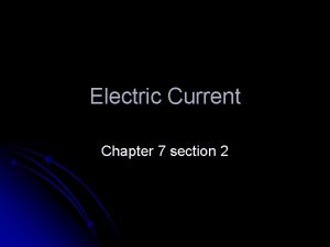 Electric Current Chapter 7 section 2 Electric Current