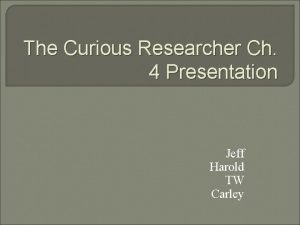 The Curious Researcher Ch 4 Presentation Jeff Harold