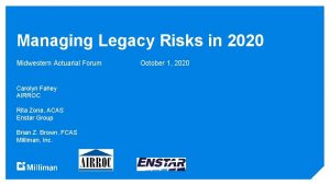 Managing Legacy Risks in 2020 Midwestern Actuarial Forum
