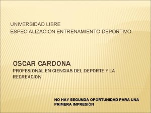 UNIVERSIDAD LIBRE ESPECIALIZACION ENTRENAMIENTO DEPORTIVO OSCAR CARDONA PROFESIONAL