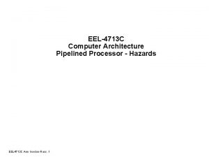 EEL 4713 C Computer Architecture Pipelined Processor Hazards