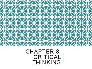 CHAPTER 3 CRITICAL THINKING WHAT IS CRITICAL THINKING