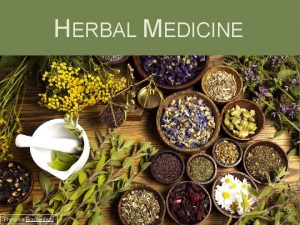 HERBAL MEDICINE Photo via Brackenbury What Is Herbal