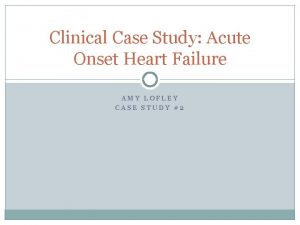 Clinical Case Study Acute Onset Heart Failure AMY