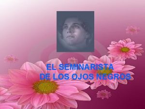 EL SEMINARISTA DE LOS OJOS NEGROS Desde la