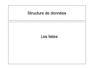 Structure de donnes Les listes Structure de donnes