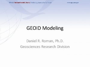 GEOID Modeling Daniel R Roman Ph D Geosciences