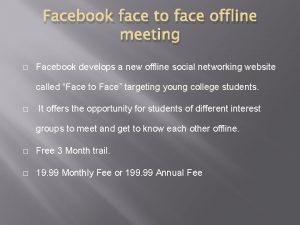 Facebook face to face offline meeting Facebook develops