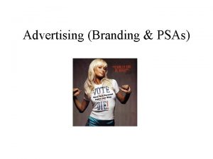 Advertising Branding PSAs Branding The process of creating