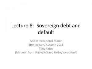 Lecture 8 Sovereign debt and default MSc International