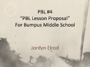 PBL 4 PBL Lesson Proposal For Bumpus Middle