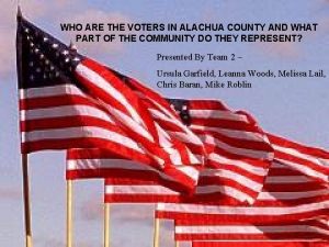 WHO ARE THE VOTERS IN ALACHUA COUNTY AND