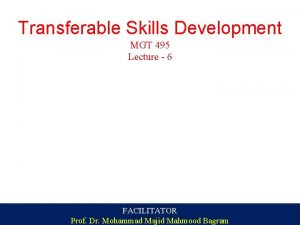 Transferable Skills Development MGT 495 Lecture 6 FACILITATOR