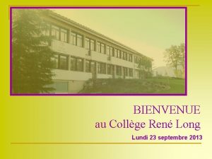 BIENVENUE au Collge Ren Long Lundi 23 septembre