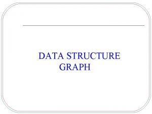 DATA STRUCTURE GRAPH What is a Graph A