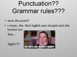 Punctuation Grammar rules wuts the point i mean