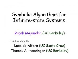 Symbolic Algorithms for Infinitestate Systems Rupak Majumdar UC