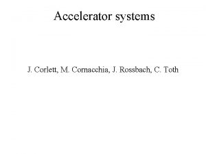 Accelerator systems J Corlett M Cornacchia J Rossbach