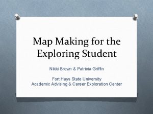 Map Making for the Exploring Student Nikki Brown