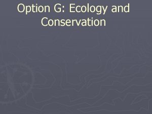 Option G Ecology and Conservation Outline the factors