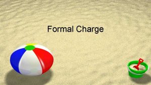 Formal Charge Formal Charge ZIt is a way