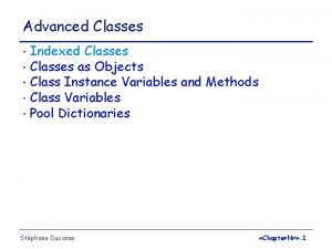 Advanced Classes Indexed Classes Classes as Objects Class