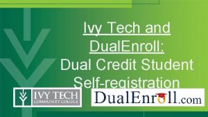 Ivy Tech and Dual Enroll Dual Credit Student