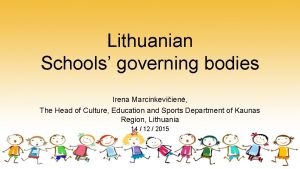 Lithuanian Schools governing bodies Irena Marcinkeviien The Head