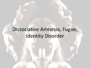 Dissociative Amnesia Fugue Identity Disorder Dissociative Disorders Dissociative