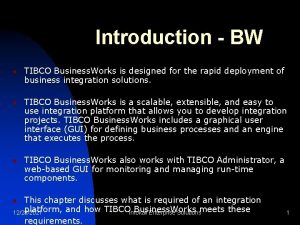 Introduction BW n n n TIBCO Business Works