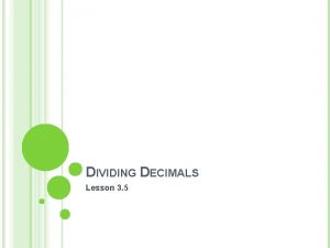 DIVIDING DECIMALS Lesson 3 5 DIVIDING DECIMALS Divide