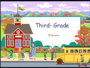 Third Grade Welcome Welcome to Third Grade We