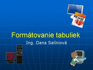 Formtovanie tabuliek Ing Dana Salniov Formtovanie textu pomocou