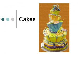 Cakes 2 classes of cakes Shortened Cakes Also