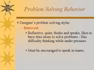 Problem Solving Behavior Designers problem solving styles Introvert