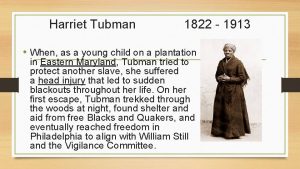 Harriet Tubman 1822 1913 When as a young