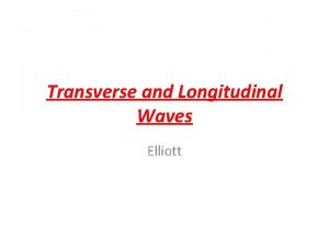 Transverse and Longitudinal Waves Elliott Starter Write down