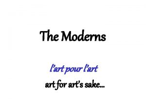 The Moderns lart pour lart for arts sake