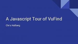A Javascript Tour of Vu Find Chris Hallberg