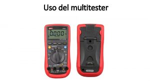 Uso del multitester Multmetro Es un instrumento que