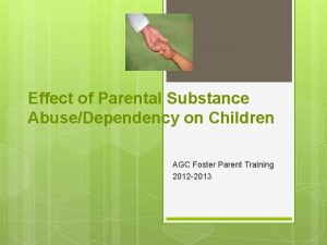 Effect of Parental Substance AbuseDependency on Children AGC