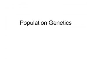 Population Genetics Populations The Smallest Unit of Evolution