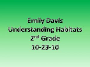 Emily Davis Understanding Habitats nd 2 Grade 10