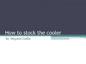 How to stock the cooler By Miquela Cuellar