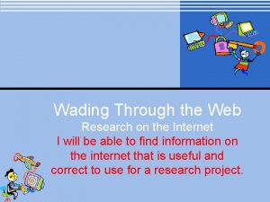 Wading Through the Web Research on the Internet